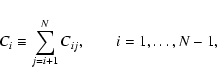 \begin{displaymath}C_i \equiv \sum_{j=i+1}^{N} C_{ij}, \qquad i=1,\dots,N-1,
\end{displaymath}