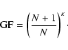 \begin{displaymath}{\rm GF} = \left( \frac{N+1}{N} \right)^\kappa\cdot
\end{displaymath}
