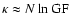 $\kappa \approx N \ln {\rm GF}$