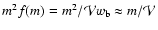 $m^2f(m) = m^2/ {\cal V} w_{\rm b} \approx m/{\cal V}$