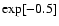 $\exp [-0.5]$