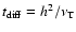 $t_{\rm diff} = h^2/\nu_{\rm T}$