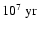 $10^7~ {\rm yr}$