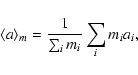 \begin{displaymath}\langle a \rangle_m = \frac{1}{\sum_i m_i} \sum_i m_i a_i,
\end{displaymath}