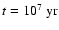 $t = 10^7~ {\rm yr}$