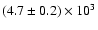 $(4.7\pm 0.2)\times 10^3$