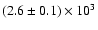 $(2.6\pm 0.1)\times 10^3$
