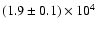 $(1.9\pm 0.1)\times 10^4$