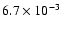 $ 6.7\times 10^{-3} $