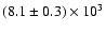 $(8.1\pm 0.3)\times 10^3$