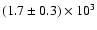 $(1.7\pm0.3)\times 10^3$