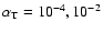 $\alpha_{\rm T} = 10^{-4}, 10^{-2}$