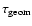 $\tau_{\rm geom}$