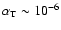 $\alpha_{\rm T} \sim 10^{-6}$