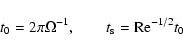 \begin{displaymath}t_0 = 2\pi \Omega^{-1}, \qquad t_{\rm s} = {\rm Re}^{-1/2} t_0
\end{displaymath}