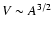$V \sim A^{3/2}$