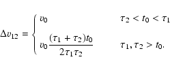 \begin{displaymath}\Delta {v}_{12} = \left\{ \begin{array}{ll}
{v}_0 & \qquad \...
...au_1\tau_2} & \qquad \tau_1, \tau_2 > t_0.
\end{array}\right.
\end{displaymath}