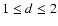 $1 \leq d \leq 2$
