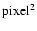 ${\rm pixel}^{2}$
