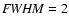 ${\it FWHM}=2$
