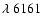 $\lambda~6161$