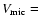 $V_{\rm mic}=$