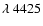 $\lambda~4425$