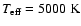 $T_{\rm eff}= 5000~{\rm K}$