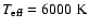 $T_{\rm eff}= 6000~{\rm K}$