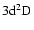 $\rm 3d ^2{\rm D}^{}_{\rm }$