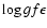 $\log gf\epsilon$