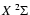 $X ~ {}^{2} \Sigma$