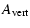 $\displaystyle A_{ \rm vert}$
