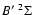 $
B'~ {}^{2} \Sigma$