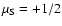$\mu_{\rm S} = +1/2$