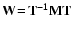 $ \rm { \bf {W} \! = \! \bf {T}^{-1}
\bf {M} \bf {T} }$