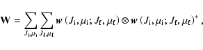 \begin{displaymath}
{\bf W} = \sum_{J_{\rm i}, \mu_{\rm i}} \sum_{J_{\rm f}, \mu...
...(
J_{\rm i}, \mu_{\rm i}; J_{\rm f}, \mu_{\rm f} \right )^{*},
\end{displaymath}