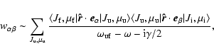 \begin{displaymath}
\textit{w}_{\alpha \beta}
\sim \sum_{J_{\rm u}, \mu_{\rm u}...
...\mu_{\rm i}\rangle}{\omega_{\rm u f}-\omega-{\rm i} \gamma/2},
\end{displaymath}