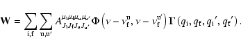 \begin{displaymath}
{\bf W} = \sum_{\rm i, f} \sum_{\rm u, u'}
A_{J_{\rm i} J_...
...left( q_{\rm i}, q_{\rm f},
{q_{\rm i}}', {q_{\rm f}}'\right).
\end{displaymath}