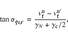 \begin{displaymath}
{ \tan \alpha_{q_{\rm f,f'}} = \frac{\nu_{\rm f}^{\rm u}-\nu_{\rm f}^{\rm u'}}{\gamma_N+\gamma_{\rm c}/2}},
\end{displaymath}