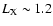$L_{\rm X}\sim1.2$
