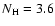 $N_{\rm H}=3.6$