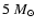 $5~M_\odot$
