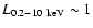 $L_{0.2-10~{\rm keV}}\sim1$