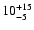 $\rm 10_{-5}^{+15}$