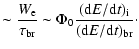 $\displaystyle \sim {W_{\rm e}\over\tau_{\rm br}}\sim \Phi_0{{({\rm d}E/{\rm d}t)_{\rm i}}\over{({\rm d}E/{\rm d}t)_{\rm br}}}\cdot$