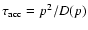 $\tau_{\rm acc}=p^2/D(p)$