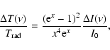 \begin{displaymath}%
{\Delta T(\nu) \over T_{\rm rad}} = {{({\rm e}^x-1)^2}\over{x^4{\rm e}^x}} {{\Delta
I(\nu)}\over I_0},
\end{displaymath}