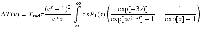 $\displaystyle %
\Delta T(\nu)=T_{\rm rad}\tau{{({\rm e}^x-1)^2}\over{{\rm e}^xx...
...
\left({{\exp[-3s)]}\over{\exp[x{\rm e}^{(-s)}]-1}}-{1\over{\exp[x]-1}}\right),$