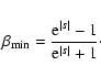 \begin{displaymath}%
\beta_{\rm min}={{{\rm e}^{\vert s\vert}-1}\over{{\rm e}^{\vert s\vert}+1}}\cdot
\end{displaymath}
